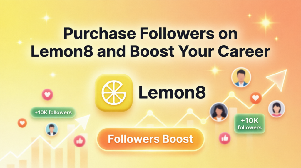 purchase followers on Lemon8 purchase followers on Lemon8